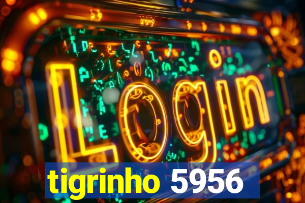 tigrinho 5956